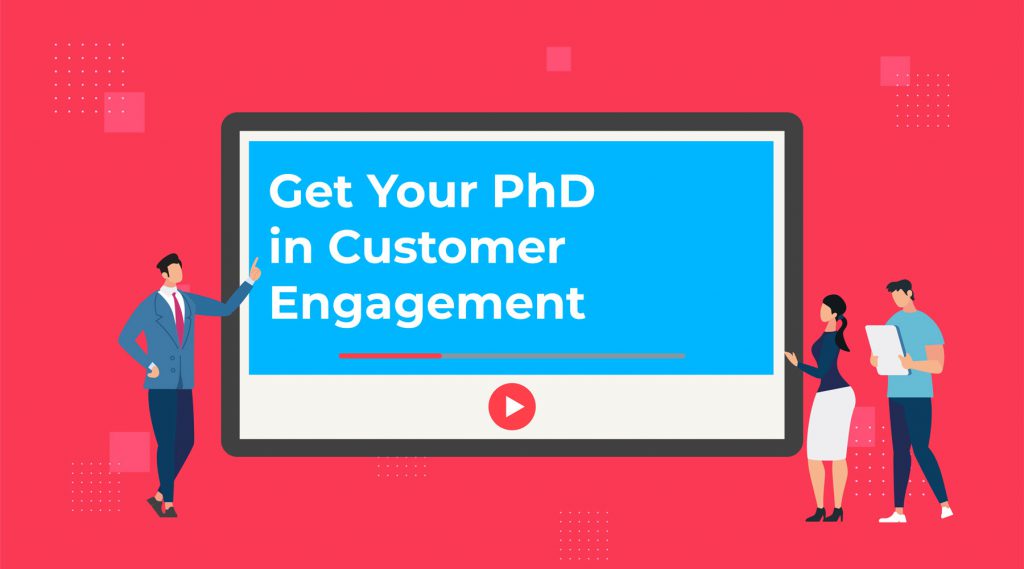 Get Your PhD in Customer Engagement with Our Video Series